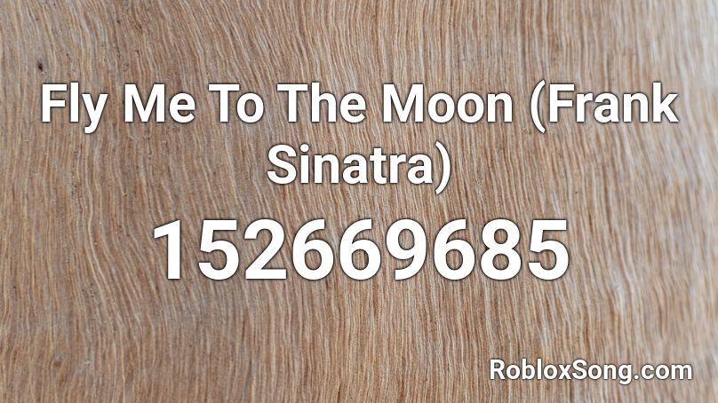 Fly Me To The Moon Frank Sinatra Roblox Id Roblox Music Codes - roblox moon photo id