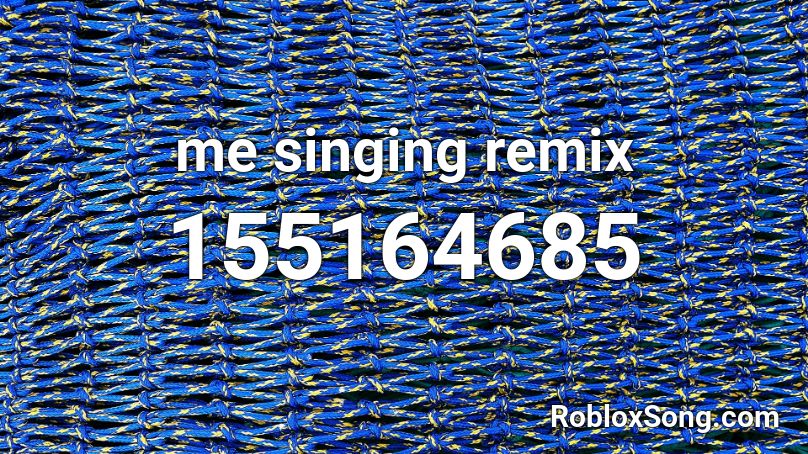 me singing remix Roblox ID