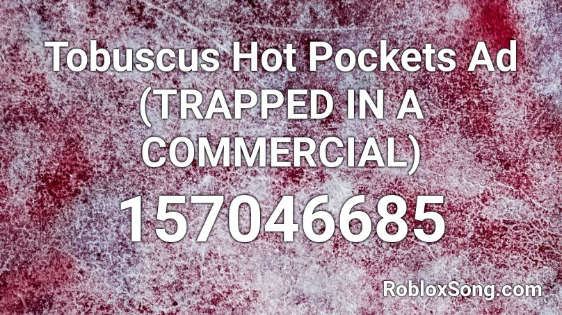 Tobuscus Hot Pockets Ad (TRAPPED IN A COMMERCIAL) Roblox ID