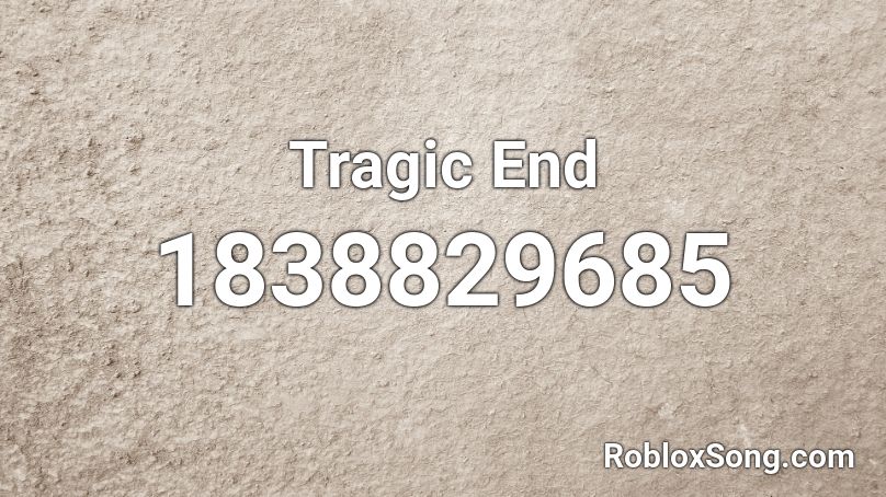 Tragic End Roblox ID