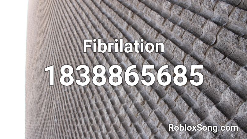 Fibrilation Roblox ID