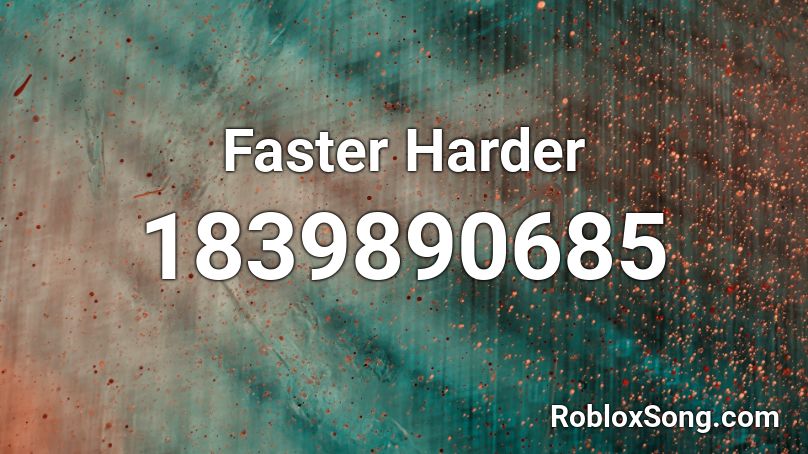 Faster Harder Roblox ID