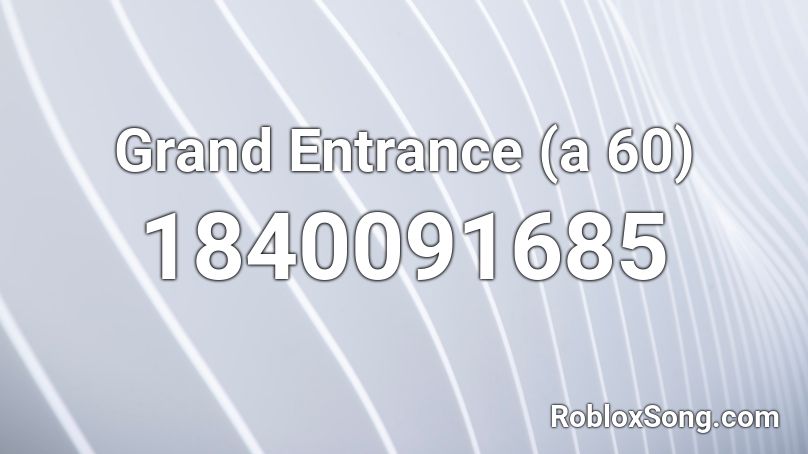 Grand Entrance (a 60) Roblox ID