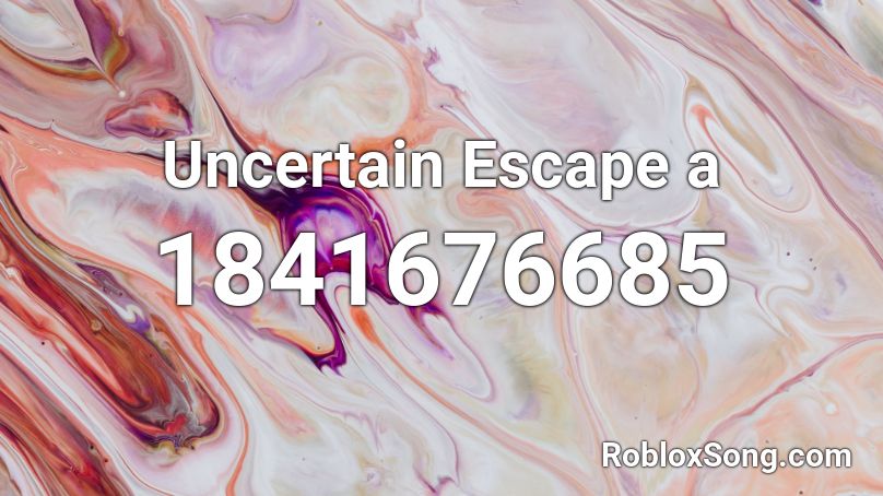 Uncertain Escape a Roblox ID