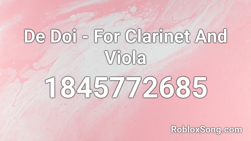 De Doi - For Clarinet And Viola Roblox ID