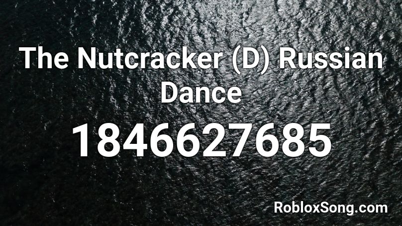 The Nutcracker (D) Russian Dance Roblox ID