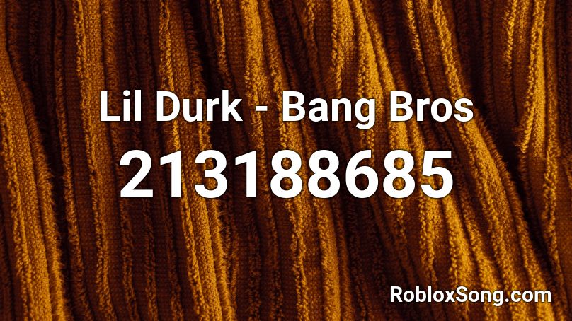 Lil Durk - Bang Bros Roblox ID