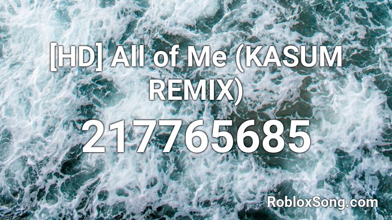 [HD] All of Me (KASUM REMIX) Roblox ID