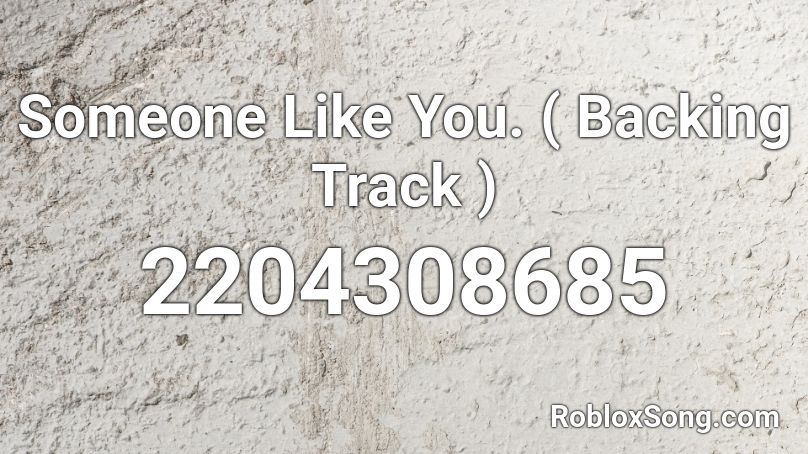 Someone Like You. ( Backing Track ) Roblox ID