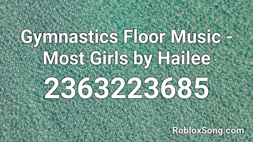 Gymnastics Floor Music - Most Girls by Hailee Roblox ID