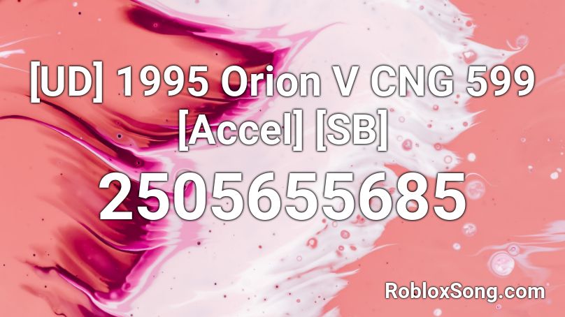 1995 Orion V CNG 599 [Accel] [SB] Roblox ID