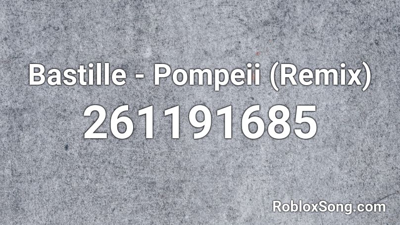 Bastille - Pompeii (Remix) Roblox ID
