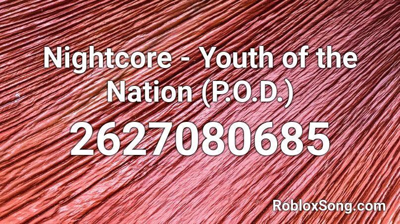 Nightcore Youth Of The Nation P O D Roblox Id Roblox Music Codes - roblox nation