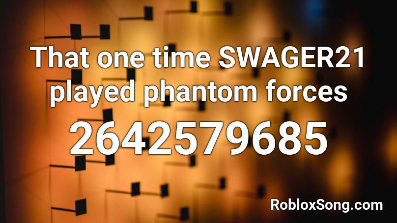 That One Time Swager21 Played Phantom Forces Roblox Id Roblox Music Codes