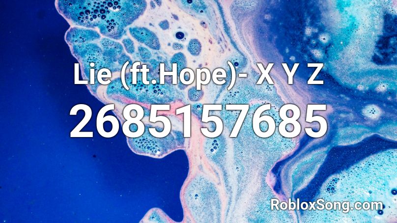 Lie (ft.Hope)- X Y Z Roblox ID