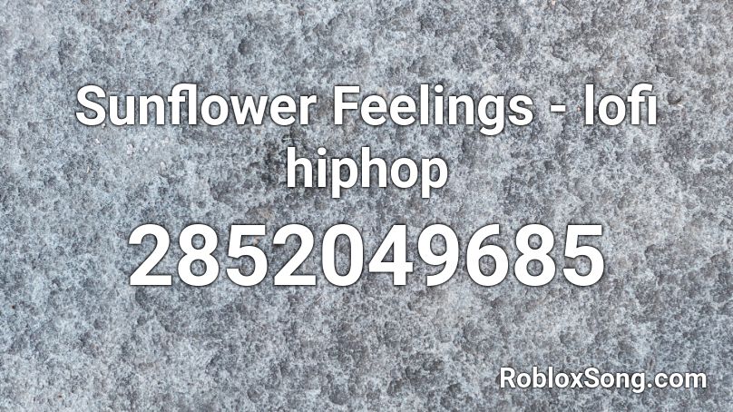 Sunflower Feelings - lofi hiphop Roblox ID