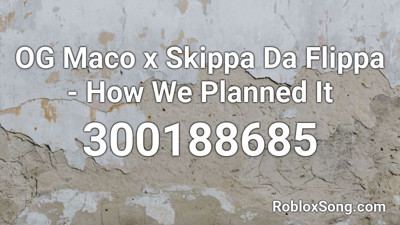 OG Maco x Skippa Da Flippa - How We Planned It Roblox ID