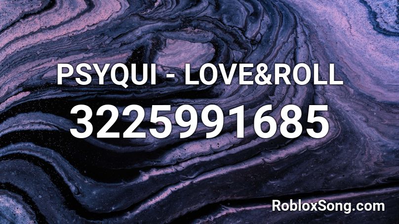 PSYQUI - LOVE&ROLL Roblox ID