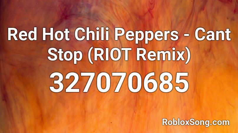 Red Hot Chili Peppers - Cant Stop (RIOT Remix) Roblox ID