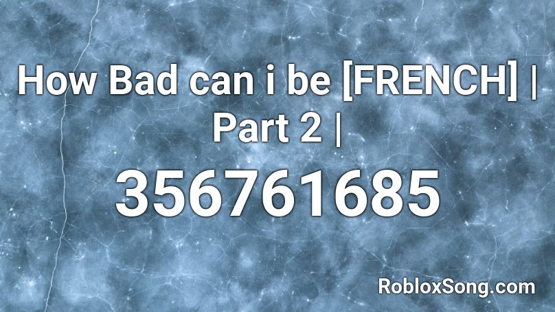 How Bad Can I Be Roblox Id Code - roblox boombox code for roxanne