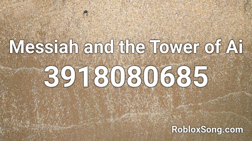 Messiah and the Tower of Ai Roblox ID