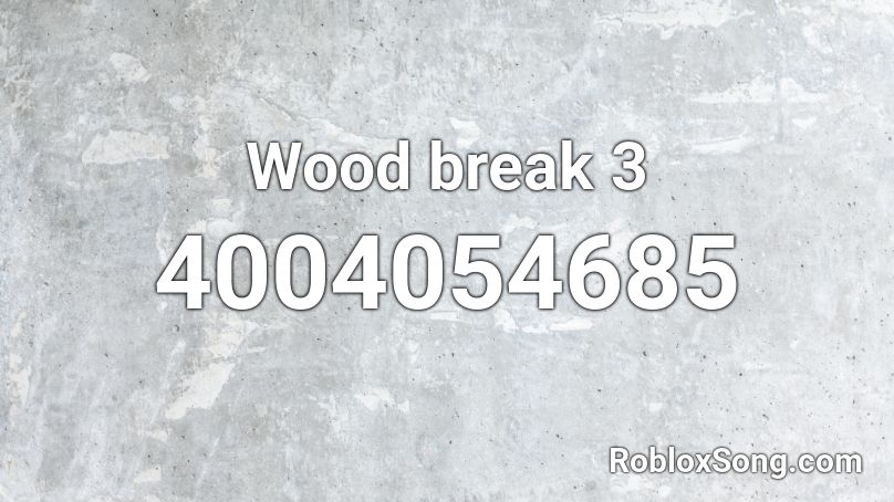 Wood break 3 Roblox ID