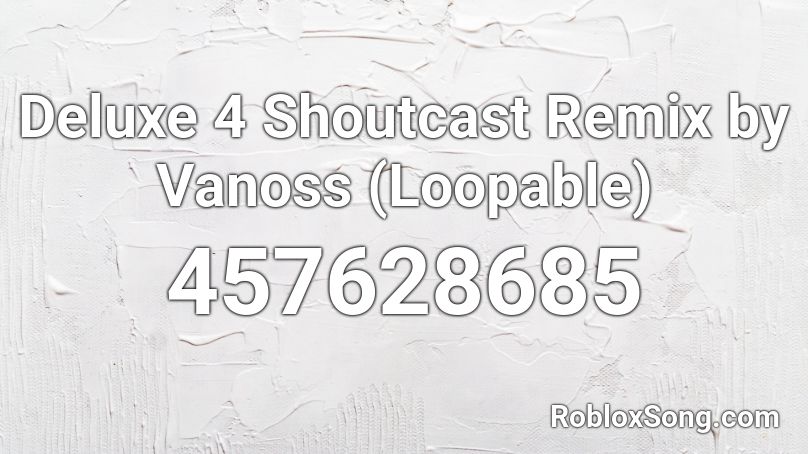 Deluxe 4 Shoutcast Remix by Vanoss (Loopable) Roblox ID