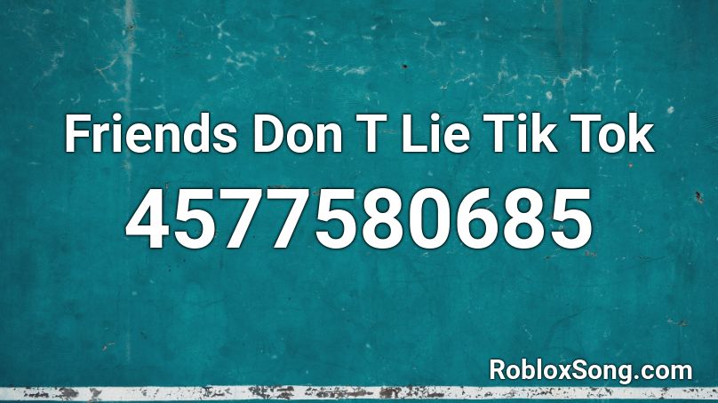 Friends Don T Lie Tik Tok Roblox ID