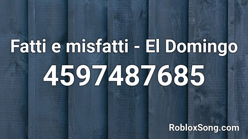 Fatti e misfatti - El Domingo Roblox ID