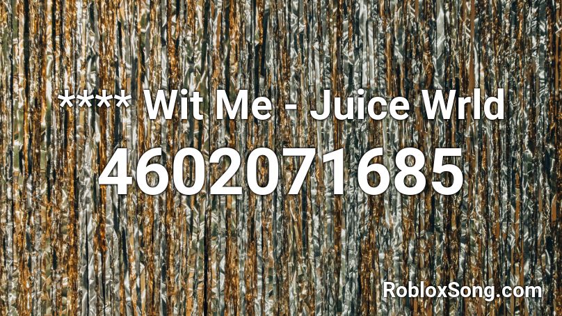 **** Wit Me - Juice Wrld Roblox ID