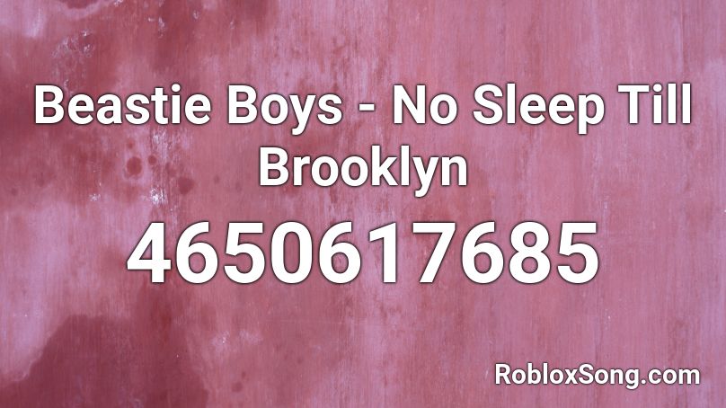 Beastie Boys - No Sleep Till Brooklyn Roblox ID