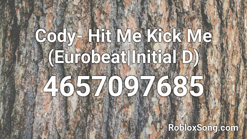 Cody- Hit Me Kick Me (Eurobeat|Initial D) Roblox ID