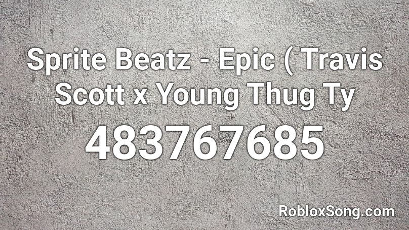Sprite Beatz - Epic ( Travis Scott x Young Thug Ty Roblox ID