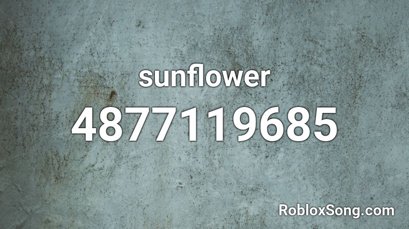 Sunflower Roblox Id Roblox Music Codes - what id the roblox code for the song sunflower