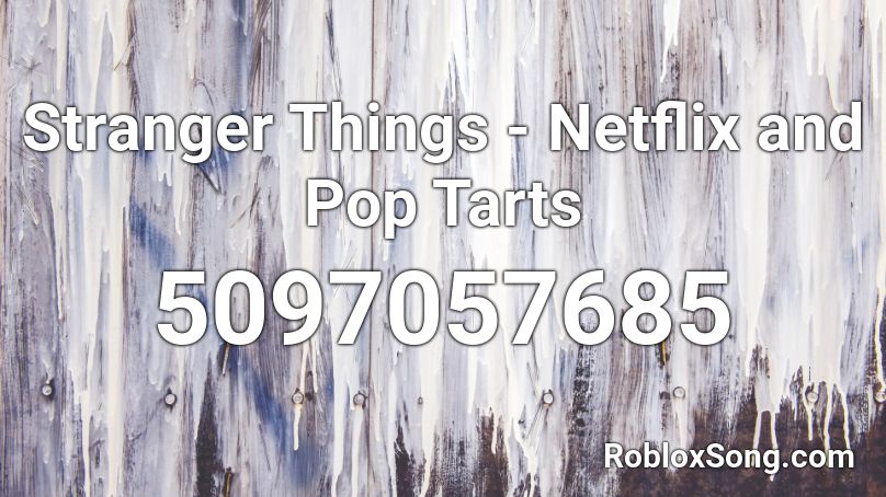 Stranger Things - Netflix and Pop Tarts Roblox ID