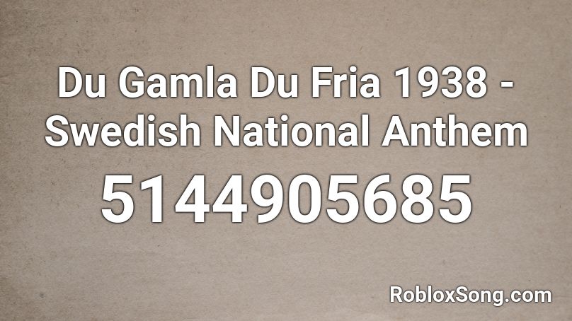 Du Gamla Du Fria 1938 - Swedish National Anthem Roblox ID