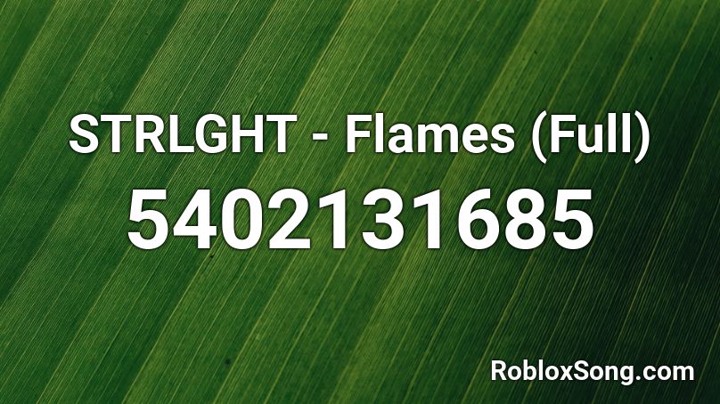 STRLGHT - Flames (Full) Roblox ID