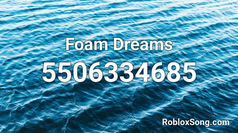 Foam Dreams Roblox ID