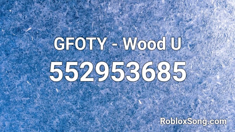 GFOTY - Wood U Roblox ID