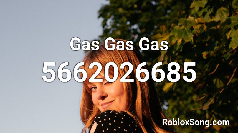 Gas Gas Gas Roblox ID