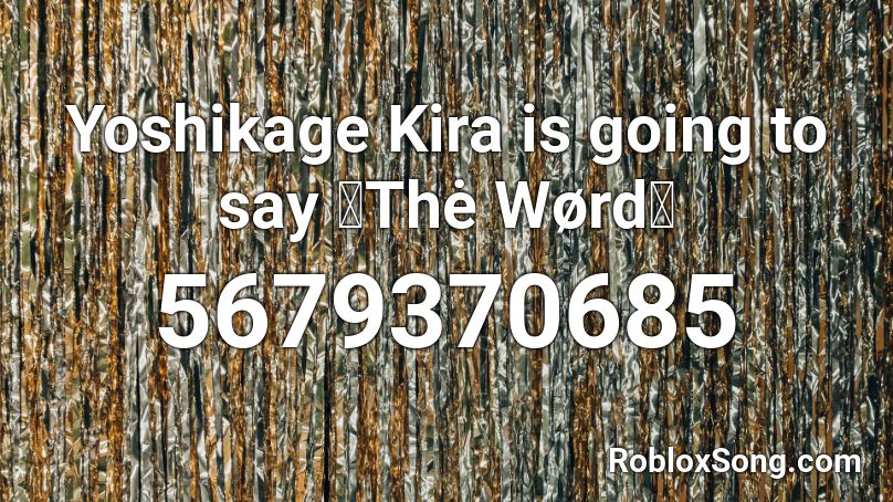 Yoshikage Kira is going to say 「Thė Wørd」 Roblox ID