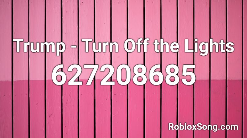 Trump Turn Off The Lights Roblox Id Roblox Music Codes - roblox audio revenge