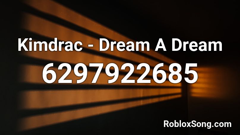 Kimdrac - Dream A Dream Roblox ID