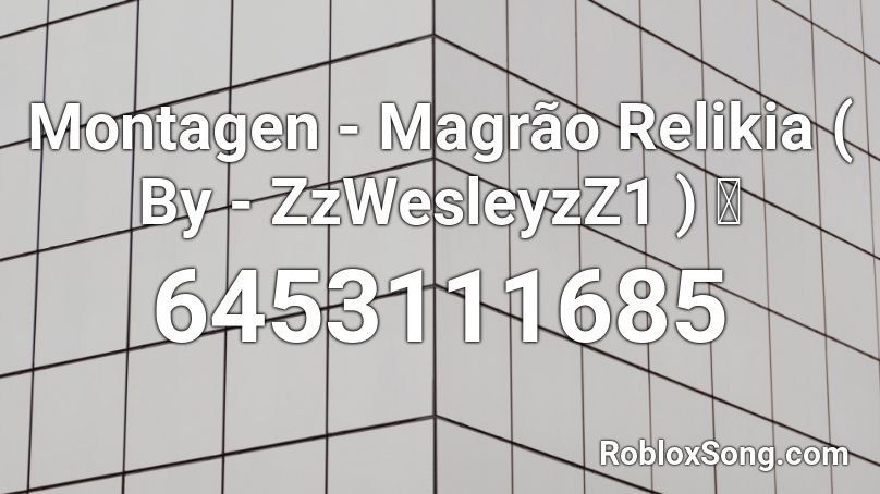 Montagen - Magrão Relikia ( By - ZzWesleyzZ1 ) 🏄 Roblox ID
