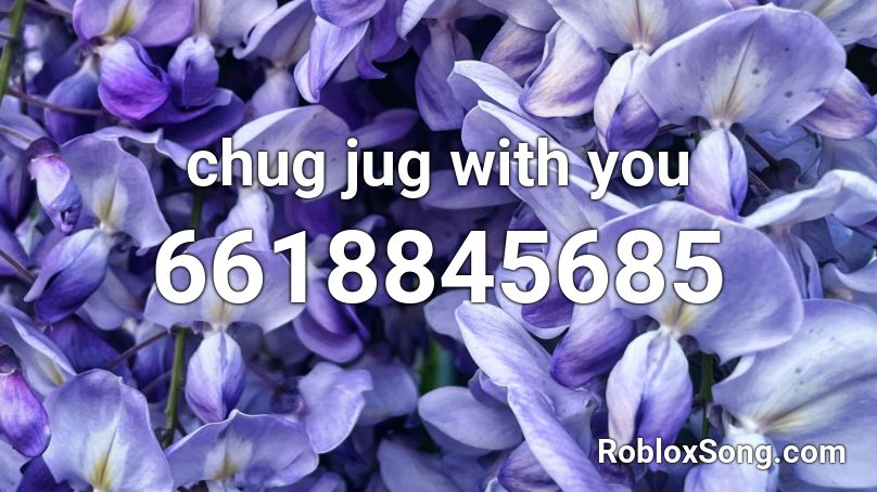 chug jug with you Roblox ID