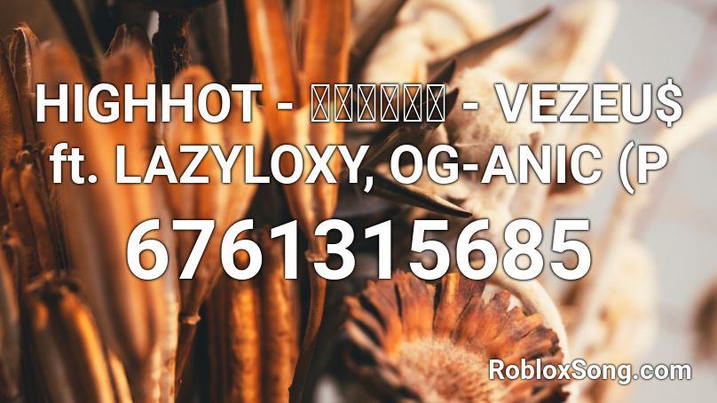 HIGHHOT - ไร้รัก - VEZEU$ ft. LAZYLOXY, OG-ANIC (P Roblox ID