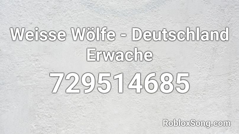 Weisse Wölfe  - Deutschland Erwache Roblox ID