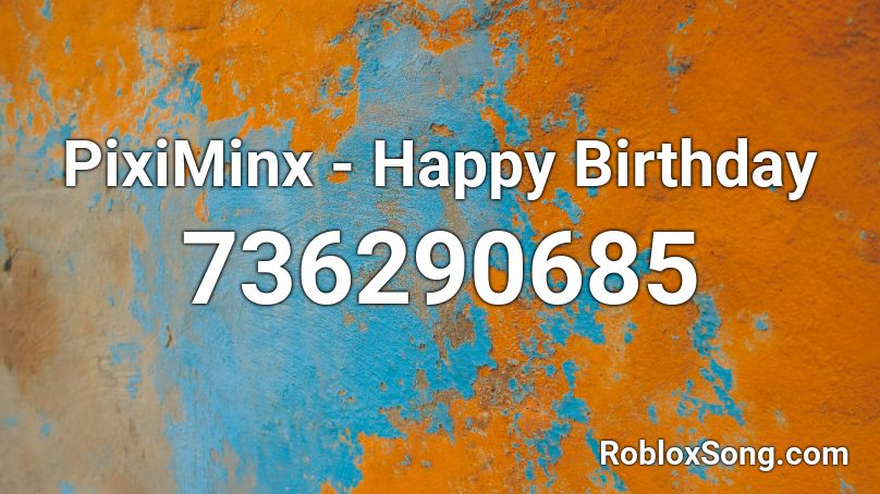 PixiMinx - Happy Birthday Roblox ID