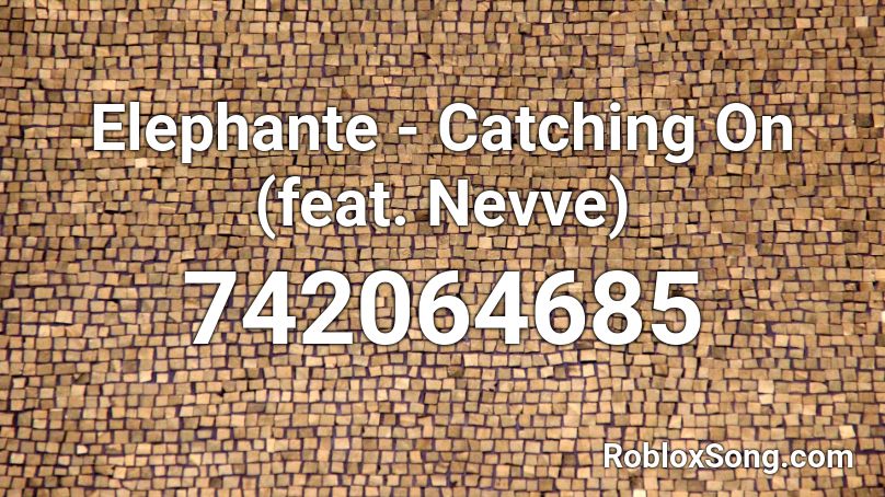 Elephante - Catching On (feat. Nevve) Roblox ID