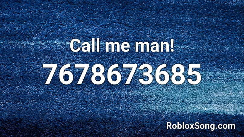 Call me man! Roblox ID